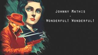 Video thumbnail of "Johnny Mathis - Wonderful! Wonderful! [Bioshock Infinite - Burial At Sea DLC Trailer]"