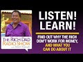 FIND OUT WHY THE RICH DON’T WORK FOR MONEY, AND WHAT YOU CAN DO ABOUT IT – Robert Kiyosaki