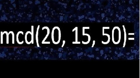 mcd de 20 15 50 , maximo comun divisor de varios numeros , ejemplos resueltos