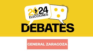 DEBATES 2024 | General Zaragoza | 17 de mayo