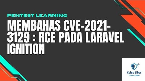 Membahas CVE-2021-3129 : Remote Code Execution Pada Laravel Ignition