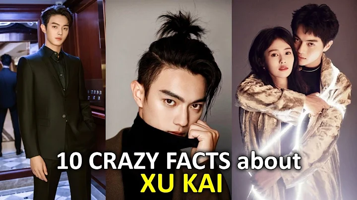 10 Crazy Facts about XU KAI - DayDayNews
