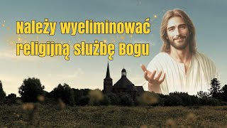 Należy wyeliminować religijną służbę Bogu