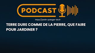 Comment Jardiner sur une Terre dure comme de la Pierre ?