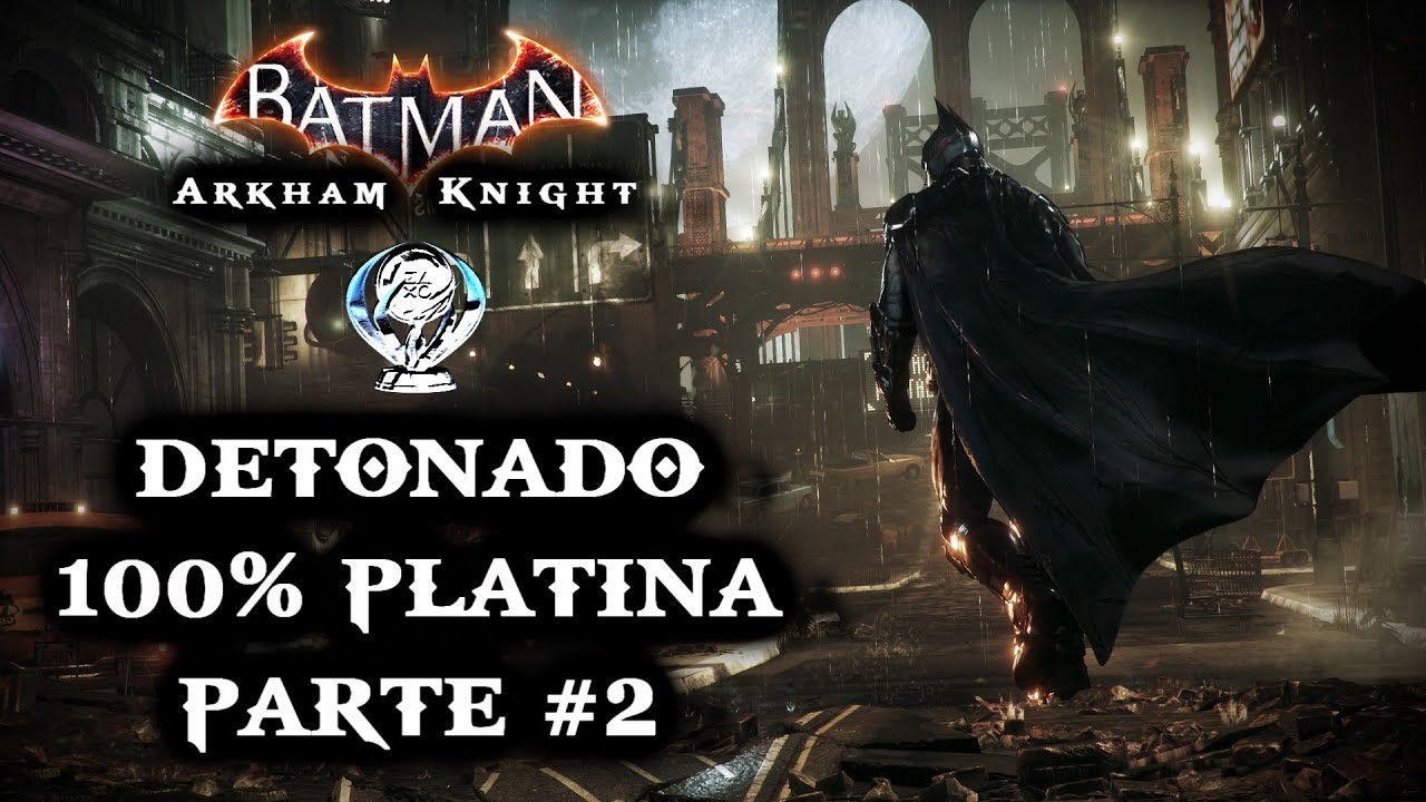 Batman Arkham Knight | Detonado 100% Platina | Parte #1 - YouTube