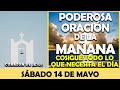 ORACIÓN DE LA MAÑANA DE HOY SÁBADO 14 DE MAYO | PODEROSA ORACIÓN PARA COSIGUE TODO LO QUE NECESITAS