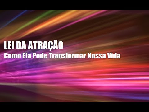 LEI DA ATRAÇÃO - COMO ELA PODE TRANSFORMAR A SUA VIDA - YouTube