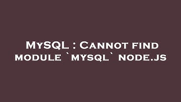 MySQL : Cannot find module `mysql` node.js