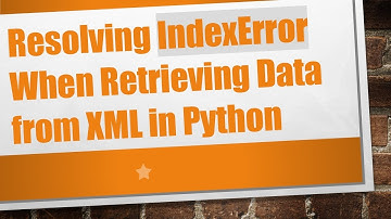 Resolving IndexError When Retrieving Data from XML in Python