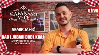 SEMIR JAHIC - KAD LJUBAVI DODJE KRAJ | UZIVO | (ORK. ACA STOJNEV) | 2023 | KAFANSKO VECE