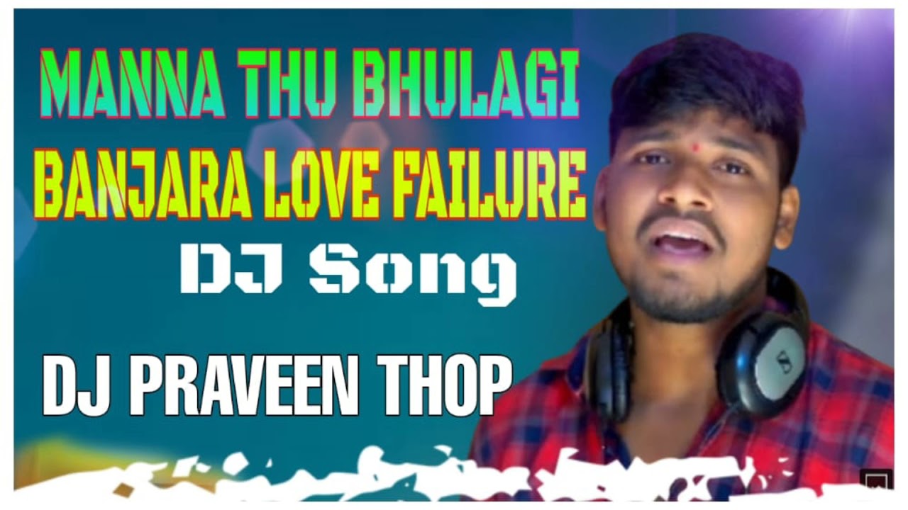 Manna thu Bhulagi Banjara Love failure Song  Balakrishna Singer Song mix By DJ Praveen Thop