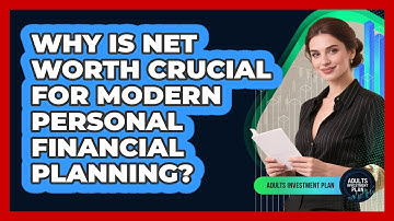 Why Is Net Worth Crucial For Modern Personal Financial Planning? - Adults Investment Plan