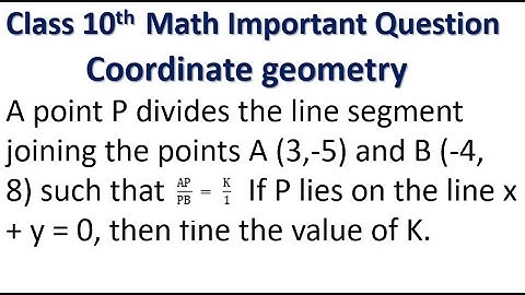 A point P divides the line segment joining the points A (3,-5) and B (-4, 8) such that If P lies on