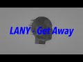 ​LANY - Get Away 中文歌詞 翻譯 (Lyrics)