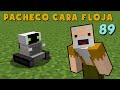 Pacheco Cara Floja 89 | COMO HACER UN ROBOT ESCLAVO