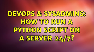 DevOps & SysAdmins: How to run a python script on a server 24/7? (3 Solutions!!)