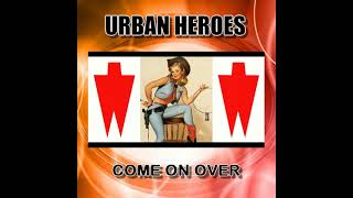 URBAN HEROES - Come On Over