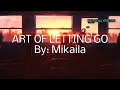 ART OF LETTING GO || LYRICS By: MIKAILA