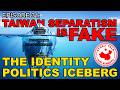 Ep. 31: Taiwan Separatism Is FAKE - The Identity Politics Iceberg