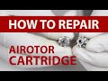 How to repair airotor cartridge