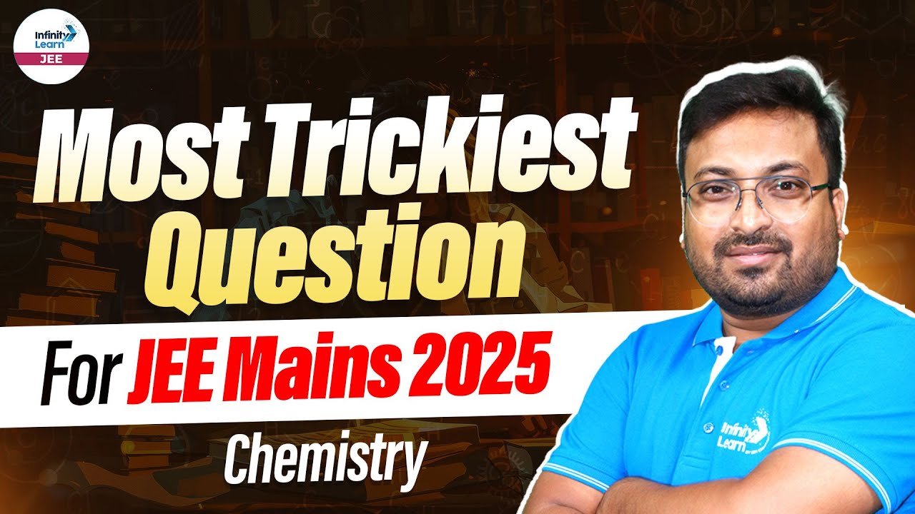 Most Trickiest Question For JEE Mains 2025 | Chemistry | JEE 2025 ...