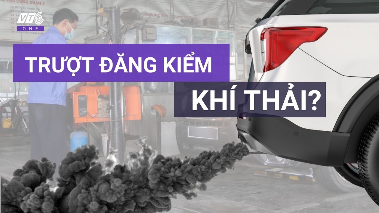 Siết chặt đăng kiểm khí thải ô tô: Cách thoát án trượt oan từ 1/3 l VTC One