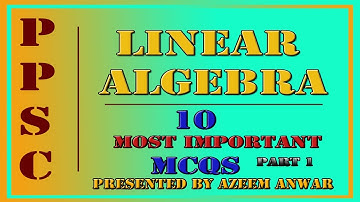 Lec 01-Most important MCQS of Linear Algebra ||PPSC lecturer Math|| Golden MCQS of linear algebra