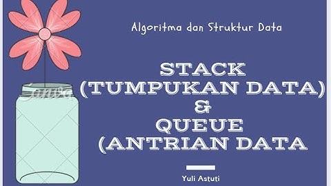 Stack (Tumpukan) dan Queue (Antrian)