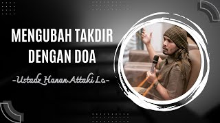 Mengubah Takdir Dengan Doa | Ustadz Hanan Attaki Lc.