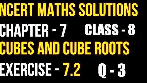 CLASS - 8TH CHAPTER - 7 CUBES AND CUBE ROOTS EXERCISE- 7.2 Question no. 3