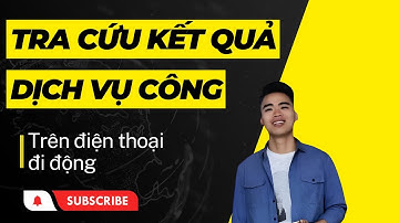 Tra cứu kết quả dịch vụ công trên điện thoại di động - Hỗ trợ thủ tục hành chính