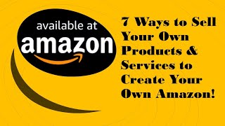 [7 Ways to Sell Your Own Products and Services] Create Your Own Amazon