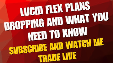 Lucid Trading New Flex Plans Dropping And What You Need To Know