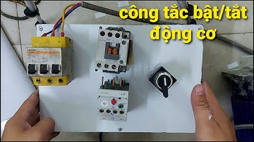 Hướng dẫn chi tiết dùng công tắc 2 vị trí điều khiển tắt/ mở 1 động cơ 3 pha dể hiểu