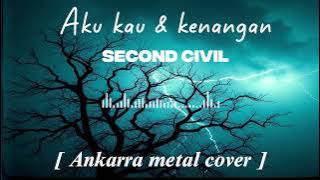 Aku kau & kenangan - SECOND CIVIL | Ankarra metal COVER