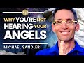 This is WHY you’re not hearing your angels – MUST WATCH! Michael Sandler