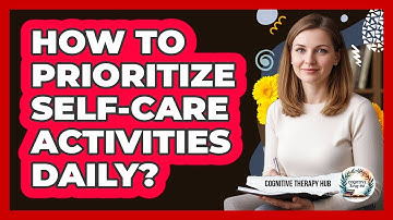 How To Prioritize Self-Care Activities Daily?