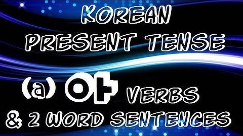 Korean Present Tense - Conjugating (a) Verbs / 아 Verbs