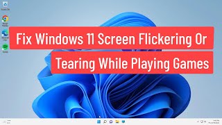 fix windows 11 screen flickering or tearing while playing games