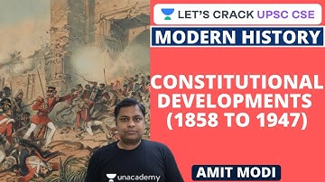 L13: Constitutional Developments (1858 to 1947) | Modern History | UPSC CSE/IAS 2020 | Amit Modi