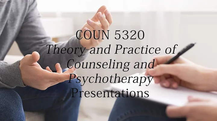 COUN 5320: Theory and Practice of Counseling and P...