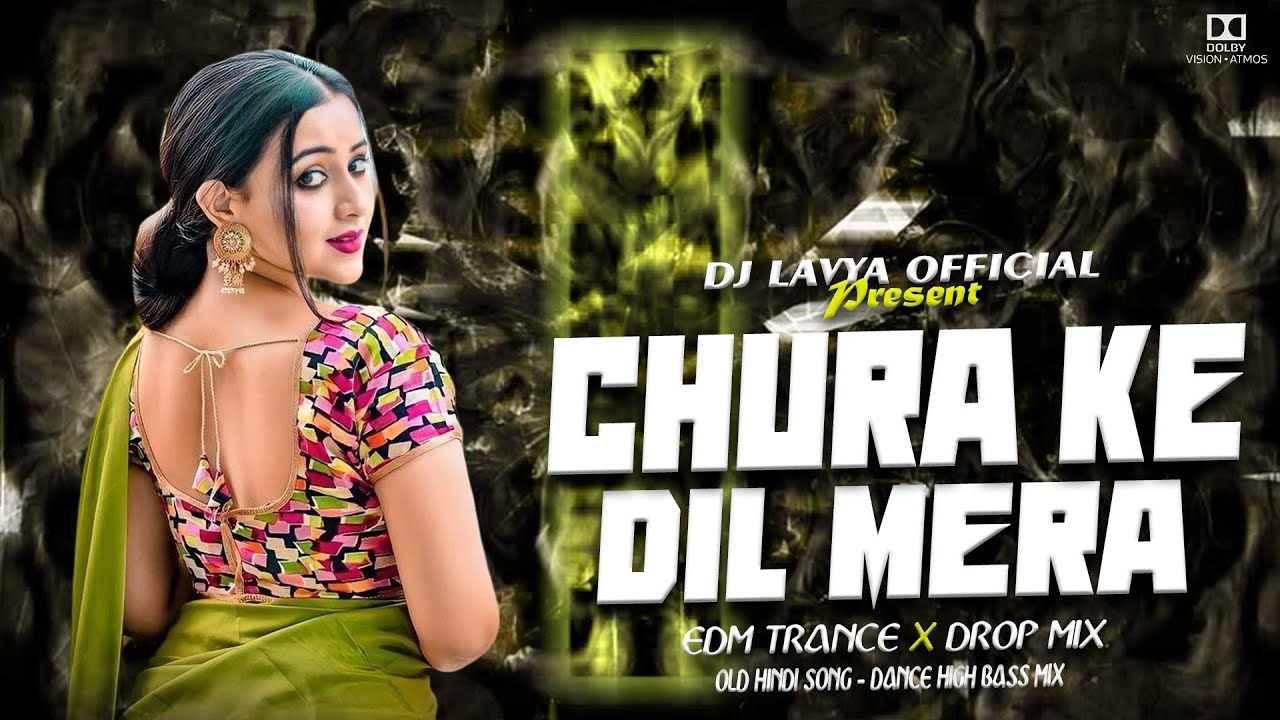 CHURA KE DIL MERA | OLD HINDI SONG | EDM TRANCE DROP MIX | DJ LAVYA OFFICIAL 
