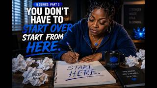 5 SERIES — PART 2  YOU DON'T HAVE TO START OVER — START FROM HERE