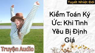 [ Truyện Audio ] Kiểm Toán Ký Ức: Khi Tình Yêu Bị Định Giá #truyenaudio #audio