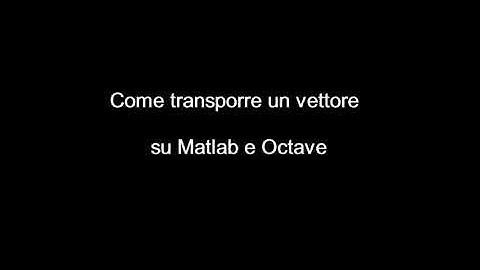 Come trasporre un vettore su Matlab e Octave