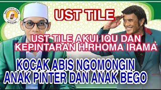 Ust Tile Kocak Abis Akui Iqu U0026 Kepintaran Hrhoma Irama ngomongin Anak Pintar U0026 Anak Bego