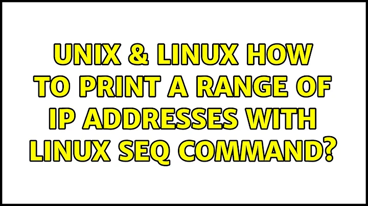 Unix & Linux: How to print a range of IP addresses with Linux seq command? (6 Solutions!!)