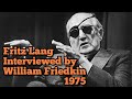 Fritz Lang Interviewed by William Friedkin (1975)