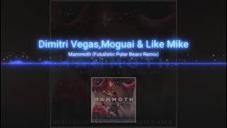 Dimitri Vegas, Moguai & Like Mike - Mammoth (Futuristic Polar Bears remix)