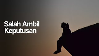 6 PENYEBAB SALAH AMBIL KEPUTUSAN yang bikin KAMU GAGAL!